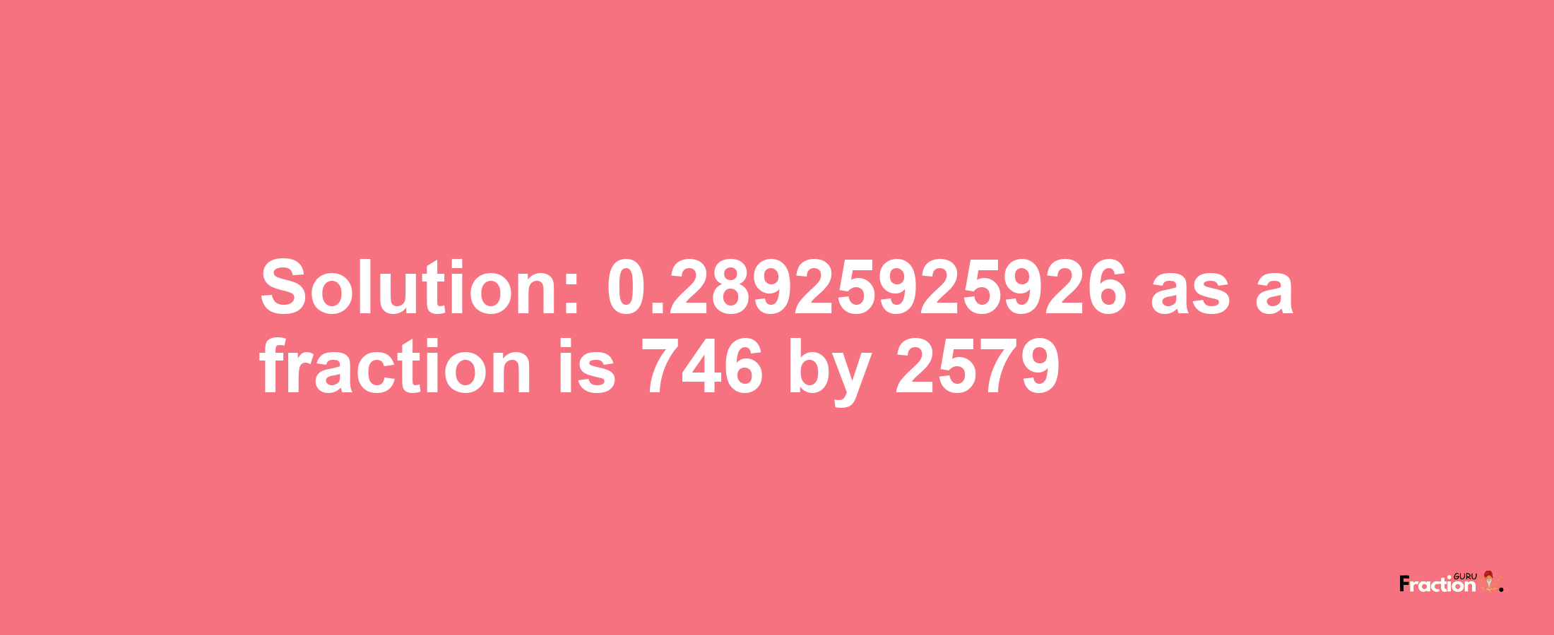 Solution:0.28925925926 as a fraction is 746/2579